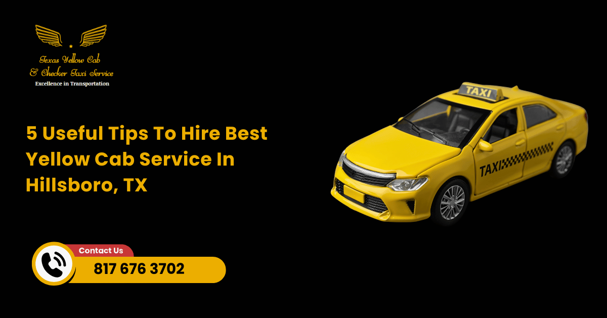 5 Useful Tips To Hire Best Yellow Cab Service In Hillsboro, TX