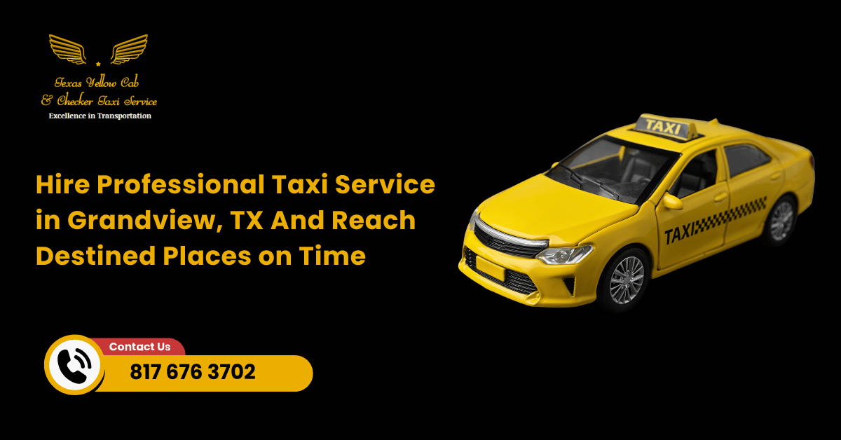 Hire Professional Taxi Service in Grandview, TX And Reach Destined Places on Time