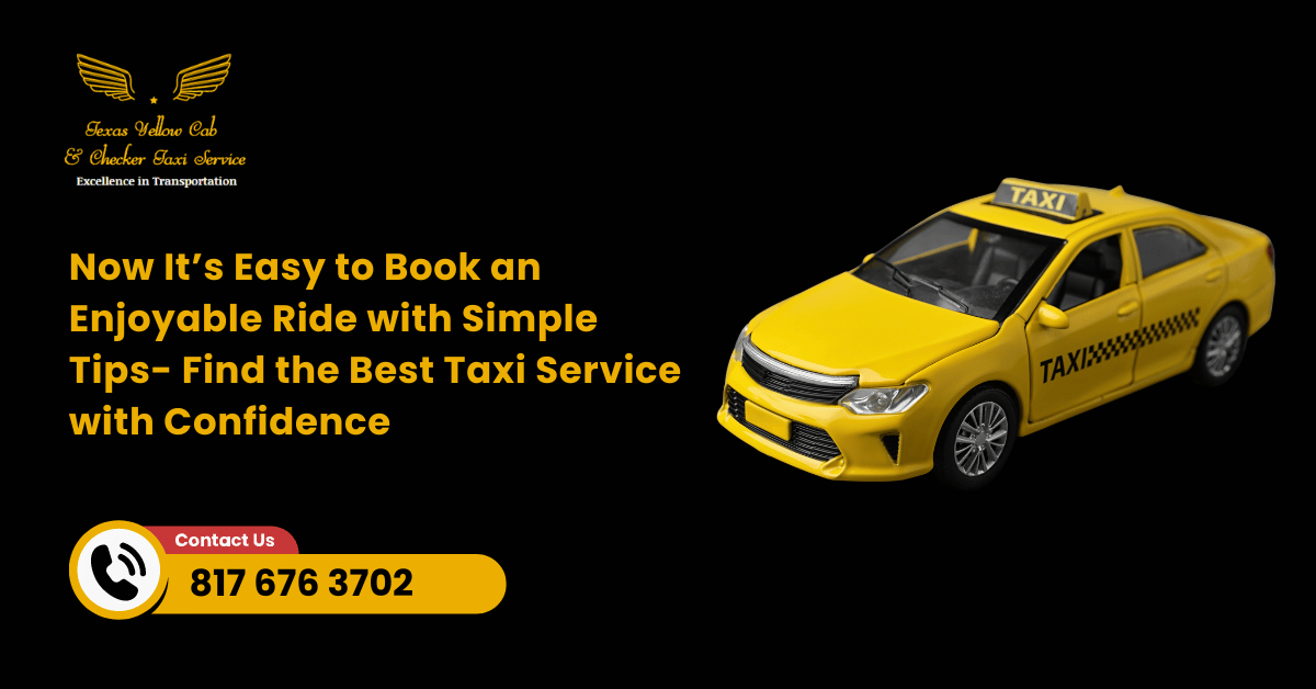 Now It’s Easy to Book an Enjoyable Ride with Simple Tips- Find the Best Taxi Service with Confidence