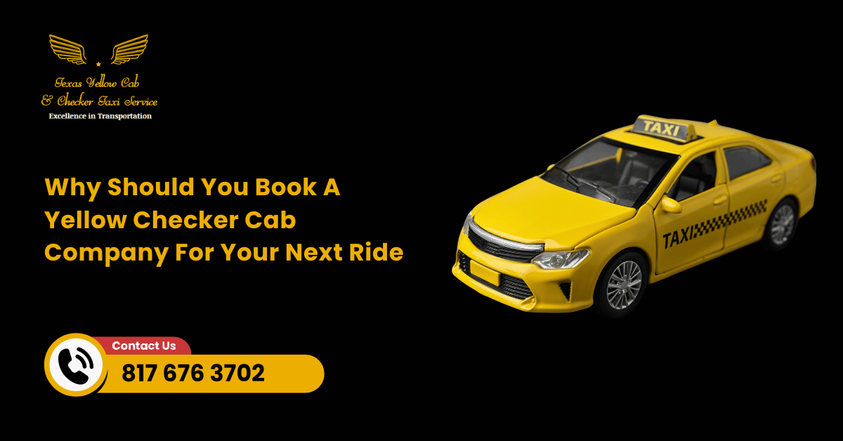 Why Should You Book A Yellow Checker Cab Company For Your Next Ride