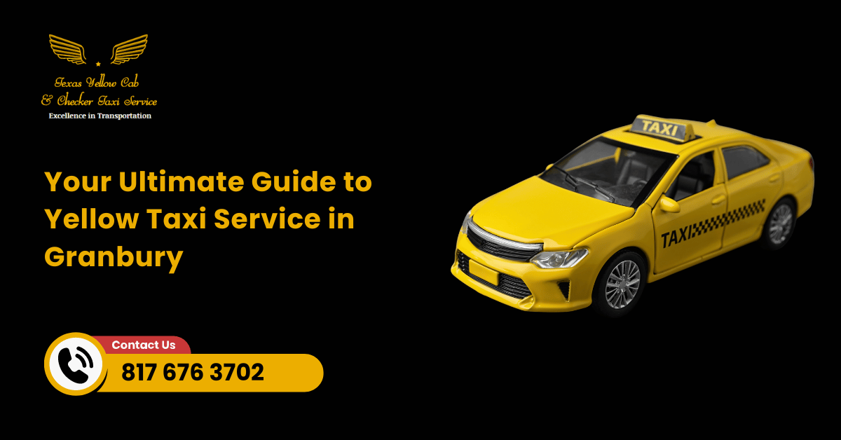 Your Ultimate Guide to Yellow Taxi Service in Granbury