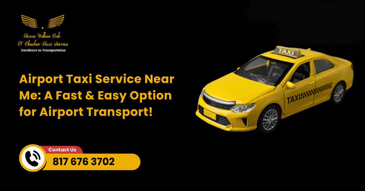 Airport Taxi Service Near Me: A Fast & Easy Option for Airport Transport!