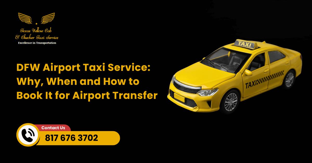 DFW Airport Taxi Service: Why, When and How to Book It for Airport Transfer