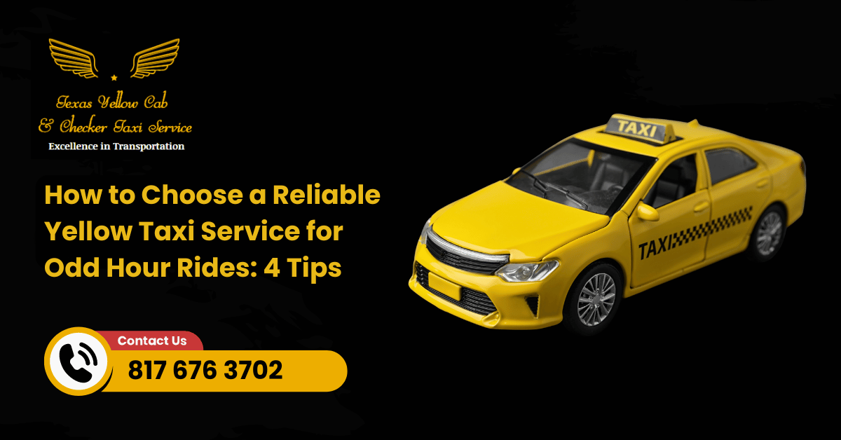 How to Choose a Reliable Yellow Taxi Service for Odd Hour Rides: 4 Tips