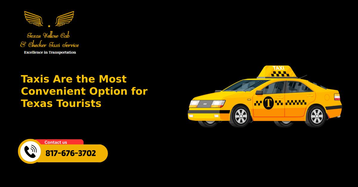 Taxis Are the Most Convenient Option for Texas Tourists